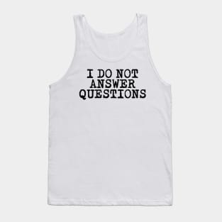 I DO NOT ANSWER QUESTIONS Tank Top